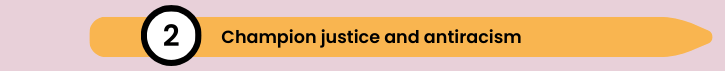 2 Champion justice and antiracism