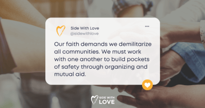 Hands joined together with a text overlay from "Side With Love" mentioning demilitarization and mutual aid.